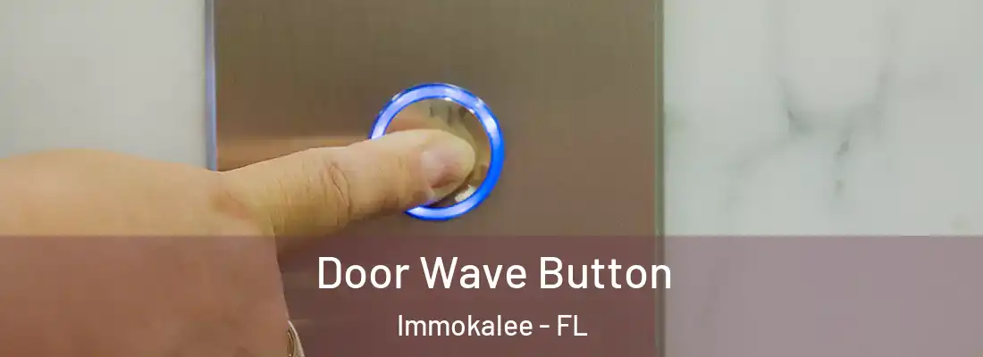 Door Wave Button Immokalee - FL