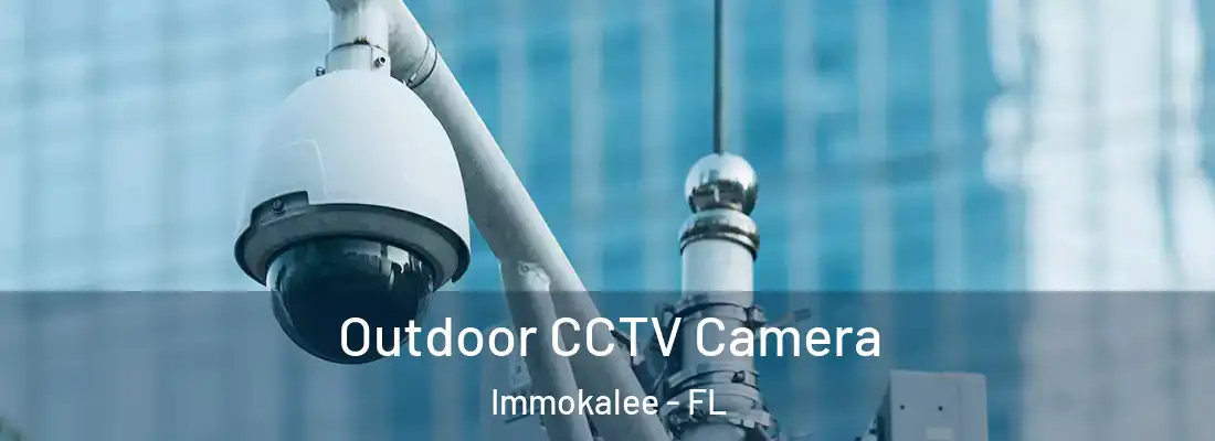  Outdoor CCTV Camera Immokalee - FL