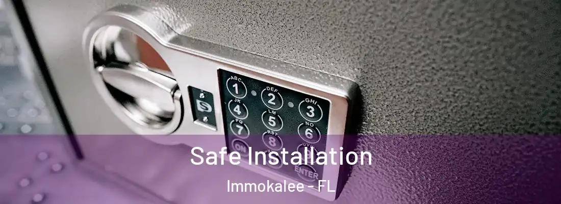 Safe Installation Immokalee - FL
